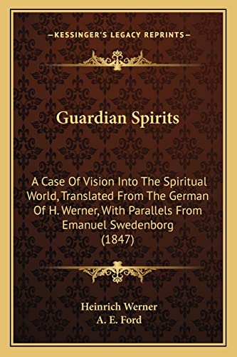 Guardian Spirits: A Case Of Vision Into The Spiritual World, Translated From The German Of H. Werner, With Parallels From Emanuel Swedenborg (1847) (9781164872139) by Werner, Heinrich