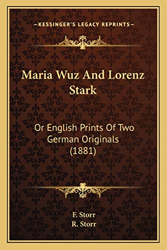 Maria Wuz And Lorenz Stark: Or English Prints Of Two German Originals (1881) (9781164872368) by Storr, F; Storr, R