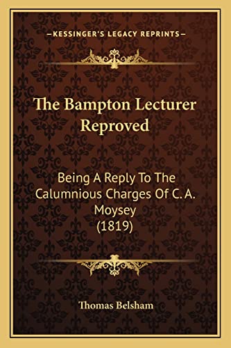 The Bampton Lecturer Reproved: Being A Reply To The Calumnious Charges Of C. A. Moysey (1819) (9781164872818) by Belsham, Thomas