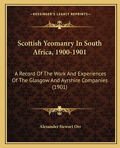 Stock image for Scottish Yeomanry in South Africa, 1900-1901: A Record of the Work and Experiences of the Glasgow and Ayrshire Companies (1901) for sale by THE SAINT BOOKSTORE