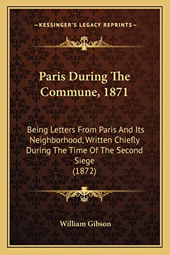 Imagen de archivo de Paris During The Commune, 1871: Being Letters From Paris And Its Neighborhood, Written Chiefly During The Time Of The Second Siege (1872) a la venta por Phatpocket Limited