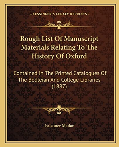 9781164877943: Rough List Of Manuscript Materials Relating To The History Of Oxford: Contained In The Printed Catalogues Of The Bodleian And College Libraries (1887)