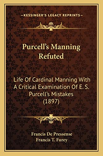 9781164879336: Purcell's Manning Refuted: Life of Cardinal Manning with a Critical Examination of E. S. Purcell's Mistakes (1897)