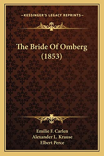 The Bride Of Omberg (1853) (9781164879602) by Carlen, Emilie F; Krause, Alexander L; Perce, Elbert