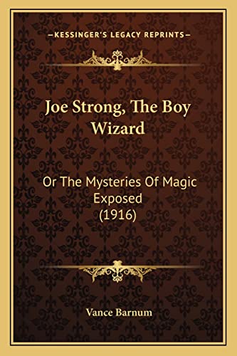 Joe Strong, The Boy Wizard: Or The Mysteries Of Magic Exposed (1916) (9781164880332) by Barnum, Vance