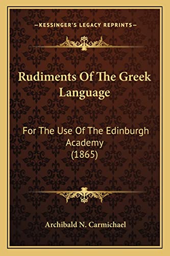 Imagen de archivo de Rudiments of the Greek Language: For the Use of the Edinburgh Academy (1865) a la venta por THE SAINT BOOKSTORE