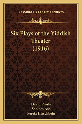 Six Plays of the Yiddish Theater (1916) (Kessinger Legacy Reprints) (9781164880820) by Pinski, David; Ash, Sholom; Hirschbein, Peretz