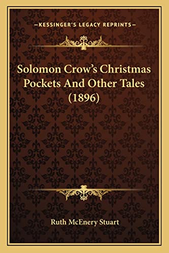 Solomon Crow's Christmas Pockets And Other Tales (1896) (9781164880844) by Stuart, Ruth McEnery
