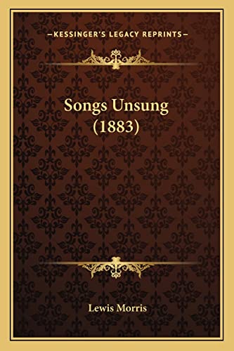 Songs Unsung (1883) (9781164884309) by Morris, Lewis