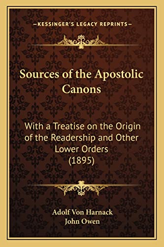 Sources of the Apostolic Canons: With a Treatise on the Origin of the Readership and Other Lower Orders (1895) (9781164886693) by Harnack, Adolf Von