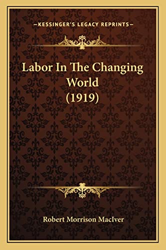 Imagen de archivo de Labor in the Changing World (1919) a la venta por THE SAINT BOOKSTORE