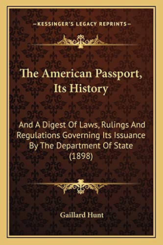 9781164888680: The American Passport, Its History: And A Digest Of Laws, Rulings And Regulations Governing Its Issuance By The Department Of State (1898)