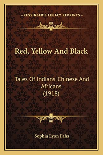 Red, Yellow And Black: Tales Of Indians, Chinese And Africans (1918) (9781164889106) by Fahs, Sophia Lyon