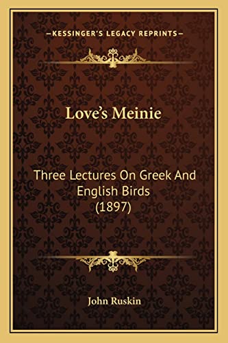 Love's Meinie: Three Lectures On Greek And English Birds (1897) (9781164889991) by Ruskin, John