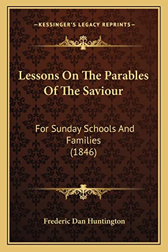Imagen de archivo de Lessons on the Parables of the Saviour: For Sunday Schools and Families (1846) a la venta por THE SAINT BOOKSTORE