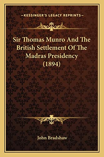 Sir Thomas Munro And The British Settlement Of The Madras Presidency (1894) (9781164890935) by Bradshaw, John