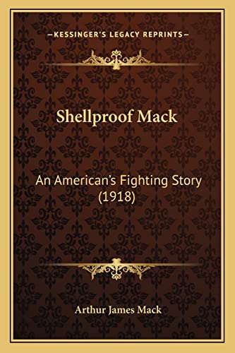 Stock image for Shellproof Mack: An American's Fighting Story (1918) for sale by THE SAINT BOOKSTORE