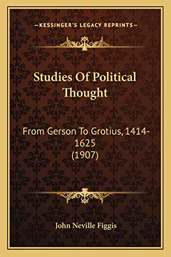 9781164896210: Studies of Political Thought: From Gerson to Grotius, 1414-1625 (1907)