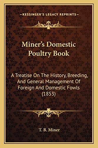 9781164897170: Miner's Domestic Poultry Book: A Treatise On The History, Breeding, And General Management Of Foreign And Domestic Fowls (1853)