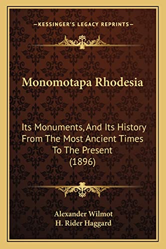 Monomotapa Rhodesia: Its Monuments, And Its History From The Most Ancient Times To The Present (1896) (9781164899167) by Wilmot, Alexander; Haggard, Sir H Rider