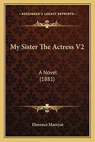 My Sister The Actress V2: A Novel (1881) (9781164900993) by Marryat, Florence