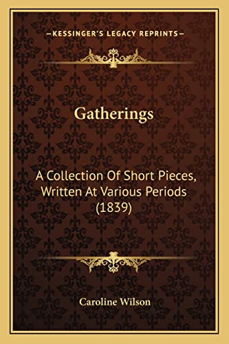 Gatherings: A Collection Of Short Pieces, Written At Various Periods (1839) (9781164901310) by Wilson, Caroline