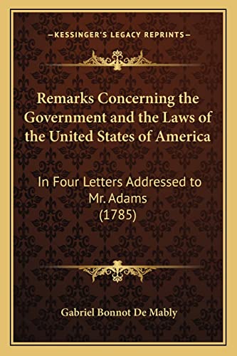 9781164901716: Remarks Concerning the Government and the Laws of the United States of America: In Four Letters Addressed to Mr. Adams (1785)