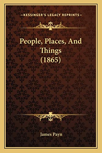 People, Places, And Things (1865) (9781164902294) by Payn, James