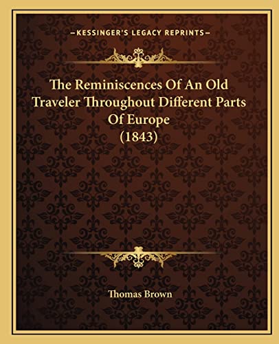 The Reminiscences Of An Old Traveler Throughout Different Parts Of Europe (1843) (9781164906247) by Brown, Thomas