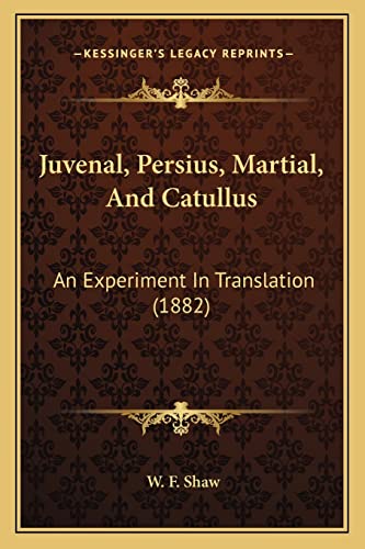 9781164907442: Juvenal, Persius, Martial, and Catullus: An Experiment in Translation (1882)