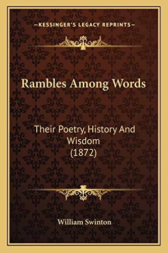 Rambles Among Words: Their Poetry, History And Wisdom (1872) (9781164908449) by Swinton, William