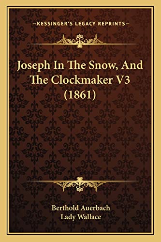 Joseph In The Snow, And The Clockmaker V3 (1861) (9781164909668) by Auerbach, Berthold