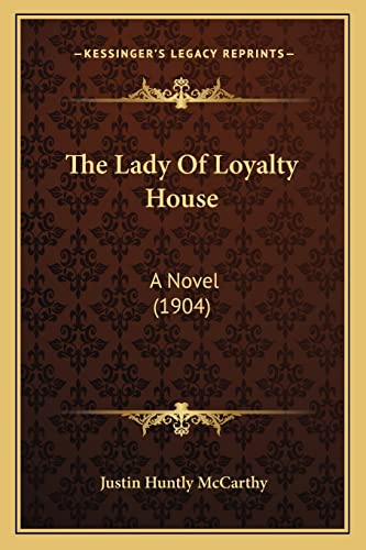 The Lady Of Loyalty House: A Novel (1904) (9781164910206) by McCarthy, Justin Huntly