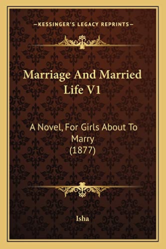 Imagen de archivo de Marriage and Married Life V1: A Novel, for Girls about to Marry (1877) a la venta por THE SAINT BOOKSTORE