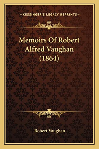 Memoirs Of Robert Alfred Vaughan (1864) (9781164912606) by Vaughan, Robert