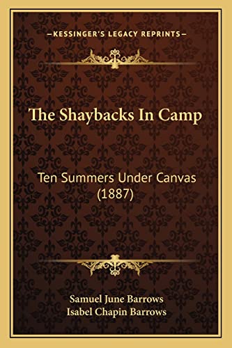 The Shaybacks In Camp: Ten Summers Under Canvas (1887) (9781164914075) by Barrows, Samuel June; Barrows, Isabel Chapin
