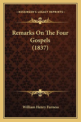 Remarks On The Four Gospels (1837) (9781164915645) by Furness, William Henry