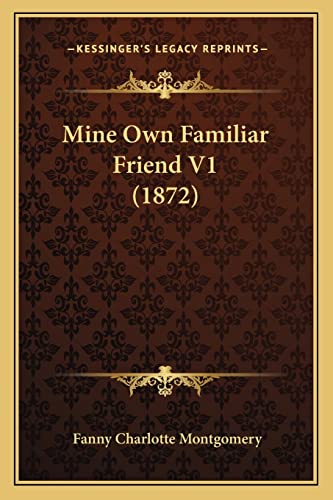 Stock image for Mine Own Familiar Friend V1 (1872) for sale by THE SAINT BOOKSTORE