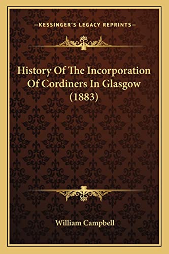 Beispielbild fr History Of The Incorporation Of Cordiners In Glasgow (1883) zum Verkauf von ALLBOOKS1