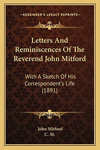 Letters And Reminiscences Of The Reverend John Mitford: With A Sketch Of His Correspondent's Life (1891) (9781164917472) by Mitford, John; C M