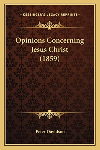 Opinions Concerning Jesus Christ (1859) (9781164917700) by Davidson, Chalmers Regius Professor Of English Peter