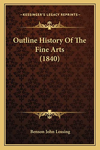 Outline History Of The Fine Arts (1840) (9781164918950) by Lossing, Professor Benson John