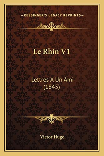 Le Rhin V1: Lettres A Un Ami (1845) (French Edition) (9781164919384) by Hugo, Victor
