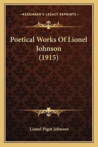 Poetical Works of Lionel Johnson (1915) (9781164919667) by Johnson, Lionel Pigot
