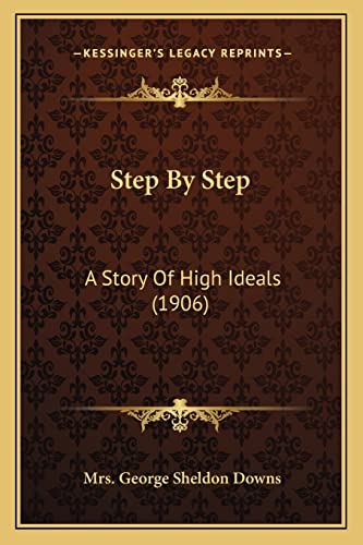 Stock image for Step by Step: A Story of High Ideals (1906) for sale by THE SAINT BOOKSTORE