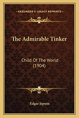 9781164919995: The Admirable Tinker: Child Of The World (1904)