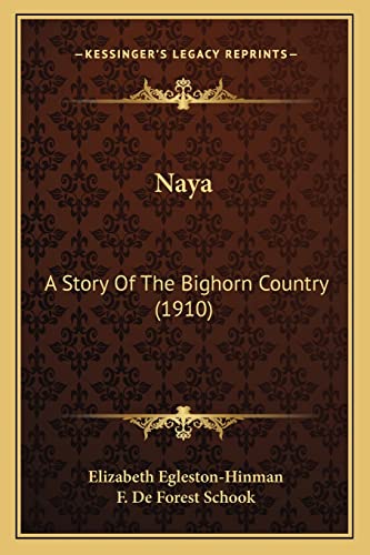 Stock image for Naya: A Story of the Bighorn Country (1910) for sale by THE SAINT BOOKSTORE