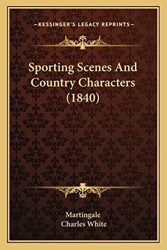 Sporting Scenes And Country Characters (1840) (9781164922346) by Martingale; White, MD Charles