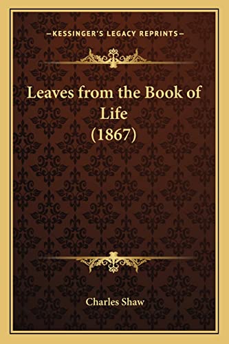 Leaves from the Book of Life (1867) (9781164922544) by Shaw, Charles D