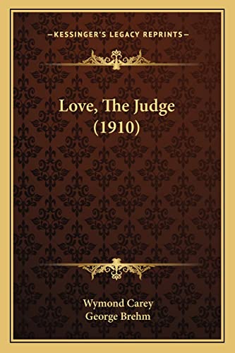 Stock image for Love, the Judge (1910) for sale by THE SAINT BOOKSTORE